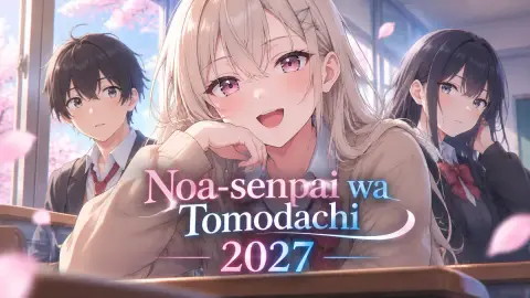Аниме Noa-senpai wa Tomodachi выйдет в 2027 году
